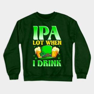 IPA Lot When I Drink Crewneck Sweatshirt